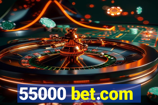 55000 bet.com